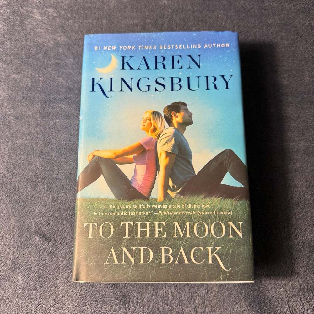 To the Moon and Back: A Novel by Karen Kingsbury (Hardcover)